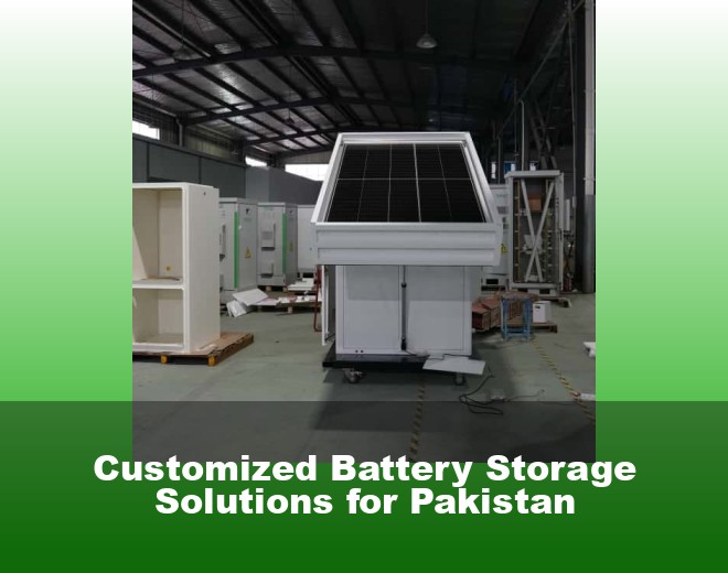 Customized Battery Storage Solutions for Pakistan